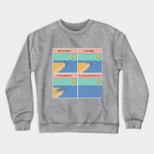 Will I be Happy? Crewneck Sweatshirt